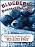 The Blueberry Dessert Cookbook: Favorite Blueberry Recipes: Blueberry Pies, Cakes, Crisps, Cheesecakes & More From Grandma's Kitchen