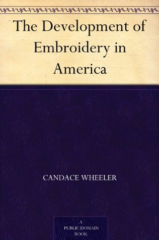 The Development of Embroidery in America (Kindle Edition)