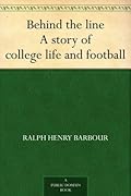 Behind the Line: A Story of College Life and Football