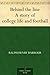 Behind the Line by Ralph Henry Barbour Behind the Line by Ralph Henry Barbour