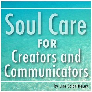 Soul Care for Creators and Communicators (Kindle Edition)