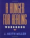 A Hunger for Healing Workbook: A Step-by-Step Biblical Companion with Exercises and Prayer for Christian Spiritual Transformation