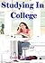 Studying In College; Succeed In College With These Studying Techniques For Test-Taking, Essay Writing, Online Courses, Individual Learning Styles and More