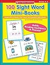 100 Sight Word Mini-Books: Instant Fill-in Mini-Books That Teach 100 Essential Sight Words (Teaching Resources) 100 Sight Word Mini-Books: Instant Fill-in Mini-Books That Teach 100 Essential Sight Words (Teaching Resources)