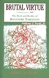 Brutal Virtue: The Myth and Reality of Banastre Tarleton