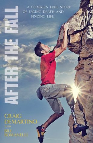 After the Fall: A Climber's True Story of Facing Death and Finding Life (Kindle Edition)