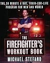 The Firefighter's Workout Book: The 30 Minute a Day Train-for-Life Program for Men and Women