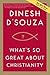 What's So Great about Christianity by Dinesh D'Souza