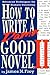 How to Write a Damn Good Novel, II: Advanced Techniques For Dramatic Storytelling