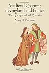 Medieval Costume in England and France: The 13th, 14th and 15th Centuries (Dover Fashion and Costumes) Medieval Costume in England and France: The 13th, 14th and 15th Centuries (Dover Fashion and Costumes)