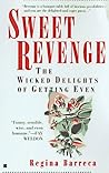 Sweet Revenge: The Wicked Delights of Getting Even Sweet Revenge: The Wicked Delights of Getting Even