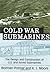 Cold War Submarines: The Design and Construction of U.S. and Soviet Submarines