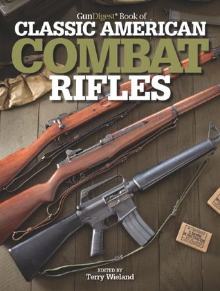 Gun Digest Book of Classic American Combat Rifles (Gun Digest Book Of...)