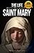 The Life and Prayers of Saint Mary
