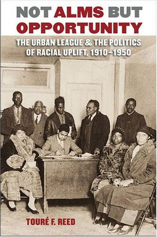 Not Alms but Opportunity: The Urban League and the Politics of Racial Uplift, 1910-1950 (Paperback)