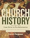 From Christ to Pre-Reformation by Everett Ferguson