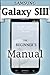 Samsung Galaxy S3 Manual by Francis Monico