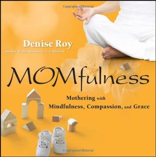 Momfulness: Mothering with Mindfulness, Compassion, and Grace (Paperback)