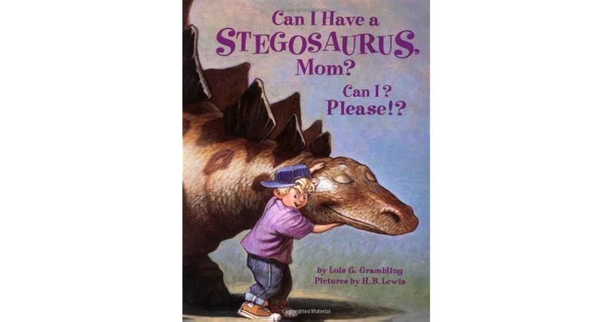 Can I Have a Stegosaurus, Mom? by Lois G. Grambling