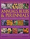 The Gardener's Practical Guide to Annuals, Bulbs and Perennials: An illustrated encyclopedia of flowering plants containing over 1500 beautiful colour ... directories of plants Illustrated catalogues The Gardener's Practical Guide to Annuals, Bulbs and Perennials: An illustrated encyclopedia of flowering plants containing over 1500 beautiful colour ... directories of plants Illustrated catalogues