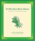 It's Not Easy Being Green and Other Things to Consider