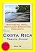 Costa Rica (Central America) Travel Guide - Sightseeing, Hotel, Restaurant & Shopping Highlights (Illustrated)
