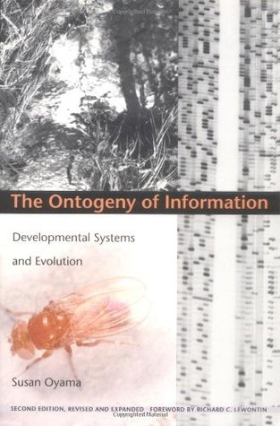 The Ontogeny of Information: Developmental Systems and Evolution (Science and Cultural Theory)