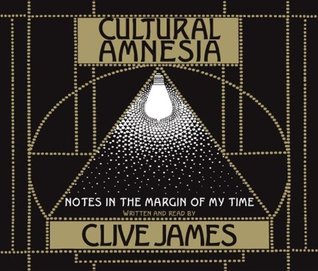 Cultural Amnesia: Necessary Memories from History and the Arts