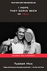 I Hope They Serve Beer in Hell by Tucker Max