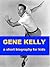 Gene Kelly - A Short Biography for Kids