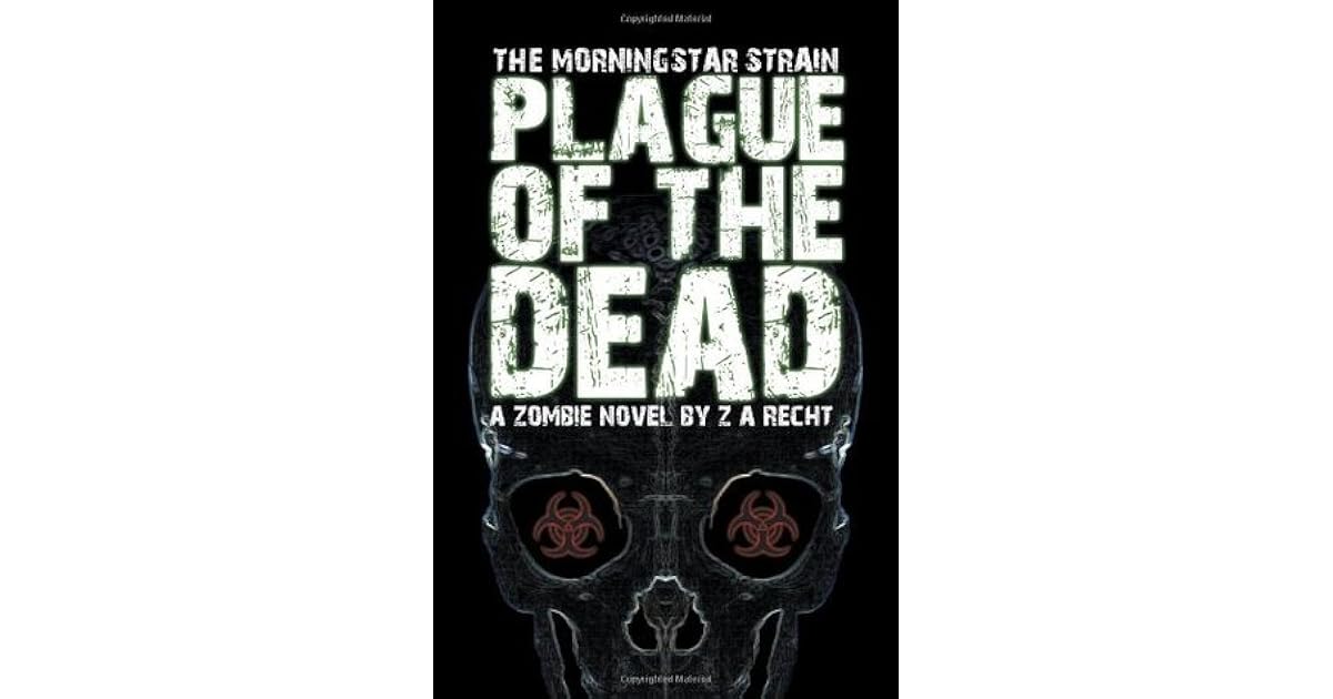 Plague Of The Dead Morningstar Strain 1 By Z A Recht