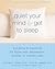 Quiet Your Mind and Get to Sleep: Solutions to Insomnia for Those with Depression, Anxiety, or Chronic Pain (New Harbinger Self-Help Workbook)