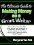 The Ultimate Guide to Making Money as a Grant Writer: How to Work From Home With Grant Writing Jobs Using Skills as a Copywriter, Technical Writer, or ... How to Write the Perfect Grant Proposal