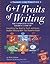 6 + 1 Traits of Writing: The Complete Guide, Grades 3 and Up