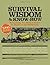 Survival Wisdom & Know How: Everything You Need to Know to Thrive in the Wilderness
