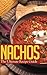 Nachos: The Ultimate Recipe...