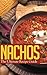 Nachos: The Ultimate Recipe Guide - Delicious & Best Selling Recipes