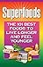Superfoods: The 101 Best Fo...
