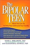 The Bipolar Teen: What You Can Do to Help Your Child and Your Family