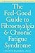 The Feel-Good Guide to Fibromyalgia and Chronic Fatigue Syndrome: A Comprehensive Resource for Recovery