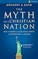 Book cover for The Myth of a Christian Nation: How the Quest for Political Power Is Destroying the Church