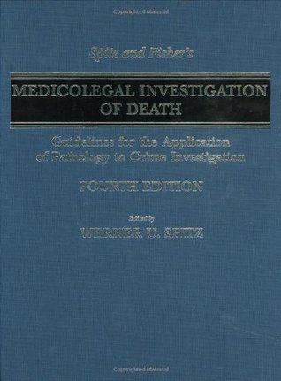 Spitz And Fisher's Medicolegal Investigation Of Death: Guidelines For The Application Of Pathology To Crime Investigation (Hardcover)