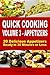 Quick Cooking: Volume 3 - Appetizers - 20 Delicious Appetizers Ready in 30 Minutes or Less