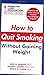 How to Quit Smoking Without Gaining Weight
