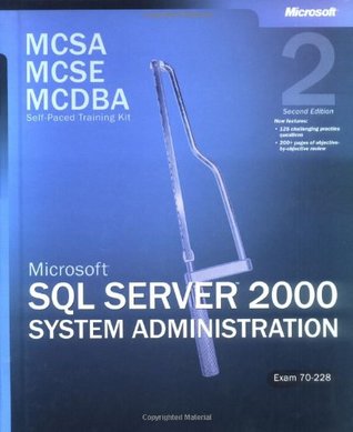 MCSA/MCSE/MCDBA Self-Paced Training Kit: Microsoft SQL Server 2000 System Administration, 70-228 (Paperback)