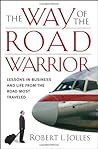 The Way of the Road Warrior: Lessons in Business and Life from the Road Most Traveled