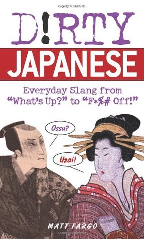 Dirty Japanese: Everyday Slang from "What's Up?" to "F*%# Off!" (Paperback)