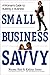 Small Business Savvy: A Woman's Guide to Building a Business