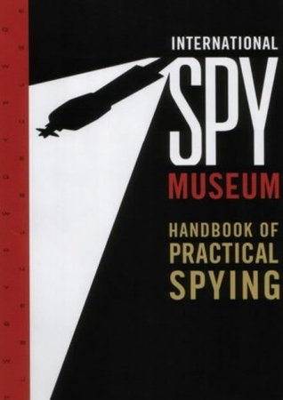 International Spy Museum: The Handbook of Practical Spying (Paperback)