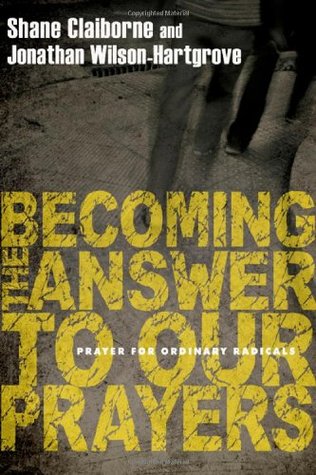 Becoming the Answer to Our Prayers: Prayer for Ordinary Radicals (Paperback)